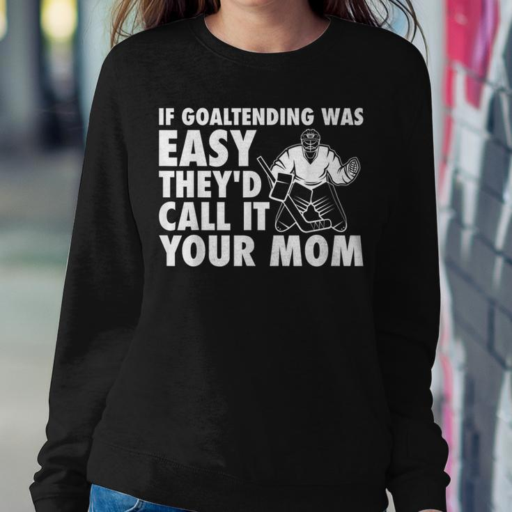 Goalie Hockey If Goaltending Were Easy Mom Joke Dad Women Sweatshirt Unique Gifts