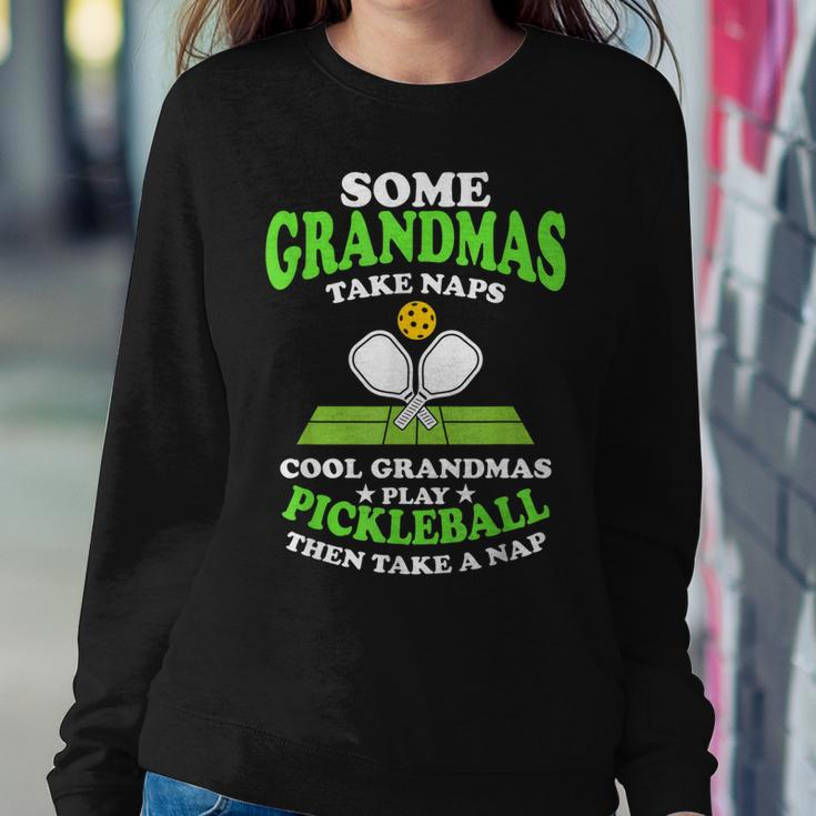 Some Grandmas Take Naps Cool Grandmas Play Pickleball Court Women Sweatshirt Unique Gifts