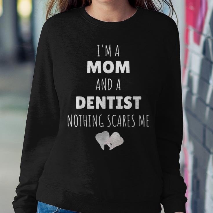 I Am A Mom And A Dentist Nothing Scares Me Funny Women Crewneck Graphic Sweatshirt Funny Gifts