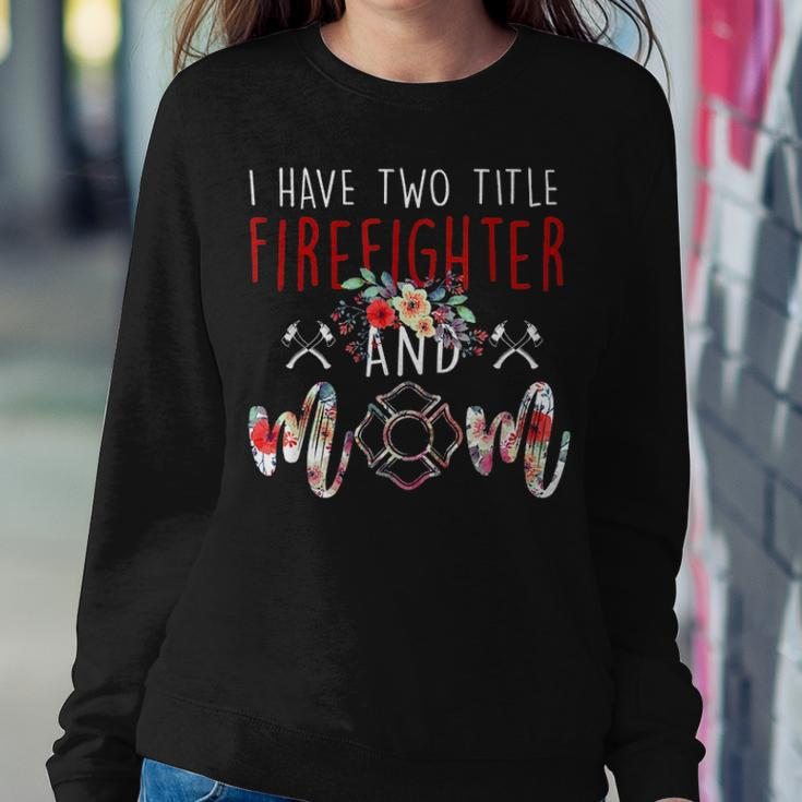 I Have Two Title Firefighter And Mom Gift Mens Womens Kids Women Crewneck Graphic Sweatshirt Funny Gifts