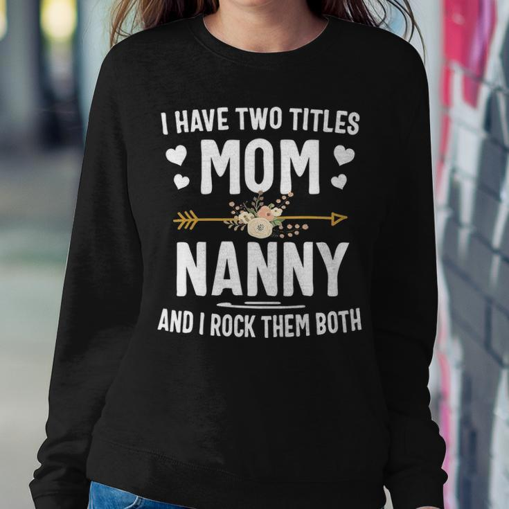 I Have Two Titles Mom And Nanny Christmas Gifts Women Crewneck Graphic Sweatshirt Funny Gifts