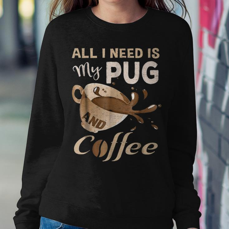 I Need My Pug And Coffee For Women Mom Dad Funny Women Crewneck Graphic Sweatshirt Funny Gifts