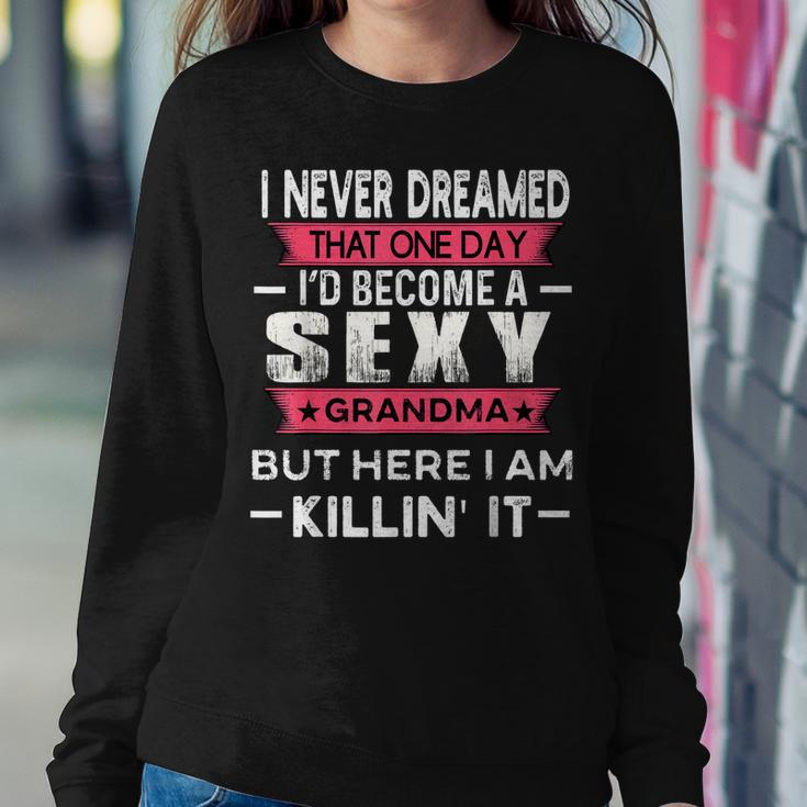 I Never Dreamed Id Be A Sexy Grandma Funny Grandmother Women Crewneck Graphic Sweatshirt Personalized Gifts