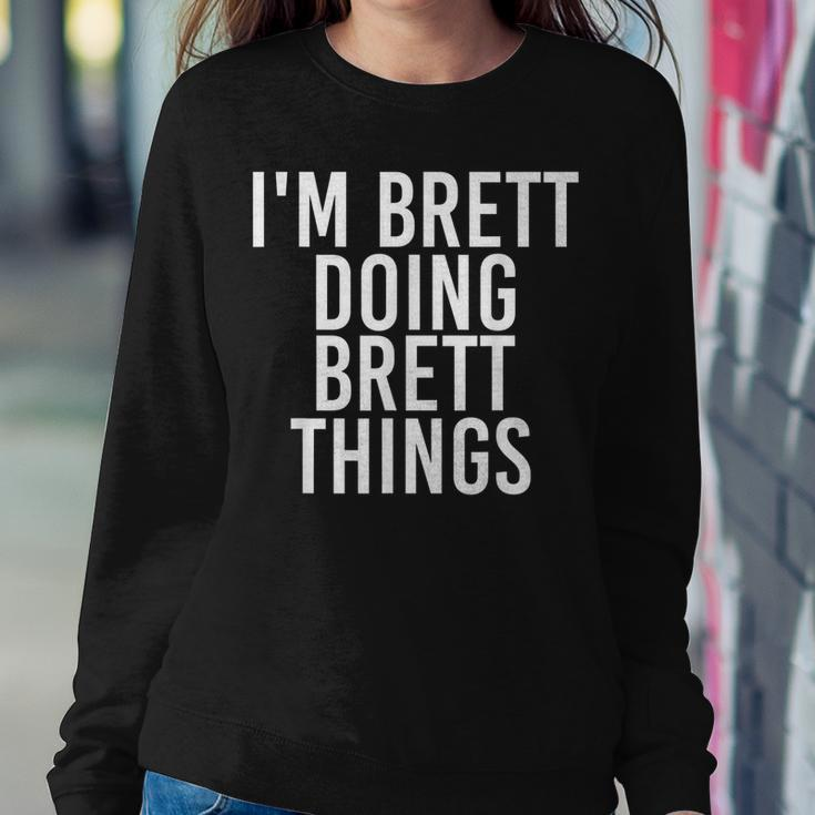 Im Brett Doing Brett Things Funny Christmas Gift Idea Women Crewneck Graphic Sweatshirt Funny Gifts