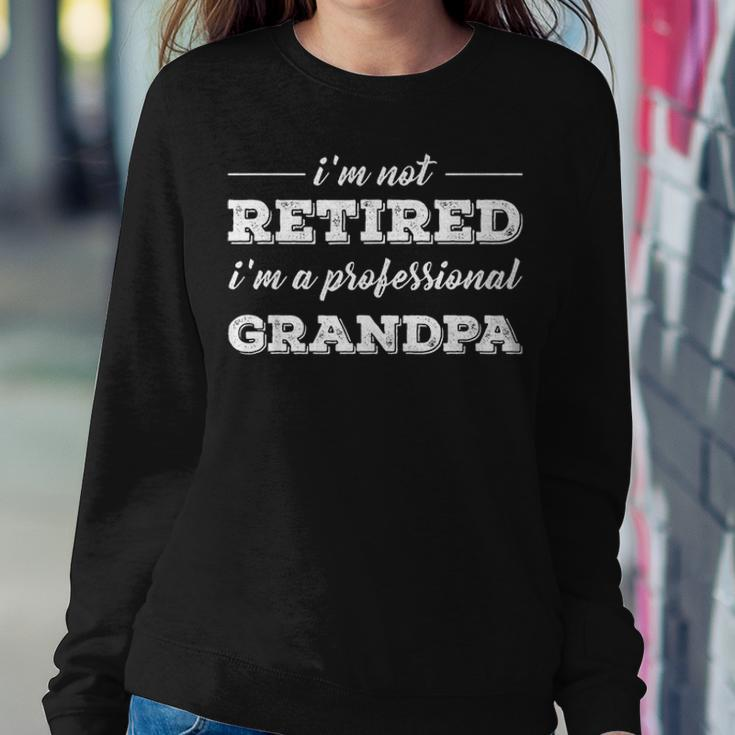 Im Not Retired A Professional Grandpa Fathers Day Gift Women Crewneck Graphic Sweatshirt Funny Gifts