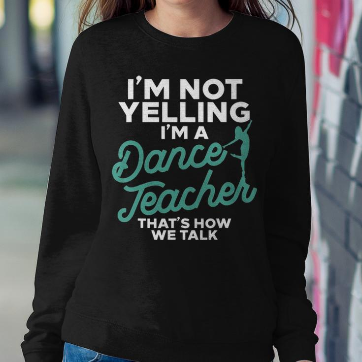 Im Not Yelling Im A Dance Teacher Dancing Coach Gift Women Crewneck Graphic Sweatshirt Funny Gifts