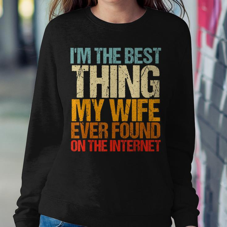 Im The Best Thing My Wife Ever Found On The Internet Funny Women Crewneck Graphic Sweatshirt Funny Gifts