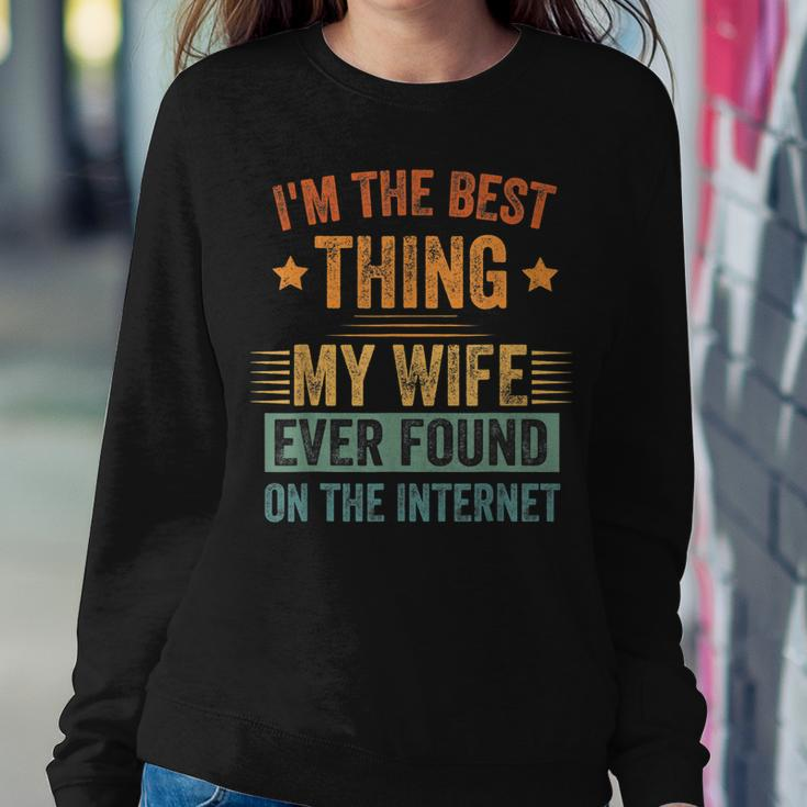 Im The Best Thing My Wife Ever Found On The Internet Retro Women Crewneck Graphic Sweatshirt Funny Gifts