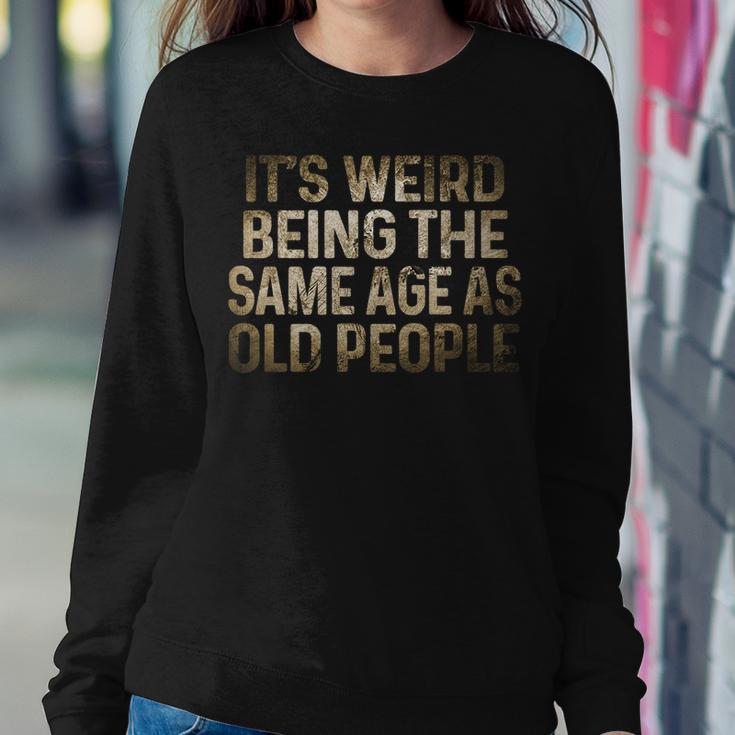 Its Weird Being The Same Age As Old People Vintage Women Sweatshirt Unique Gifts