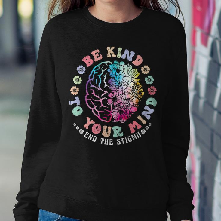 Be Kind To Your Mind End The Stigma Mental Health Awareness Women Sweatshirt Unique Gifts