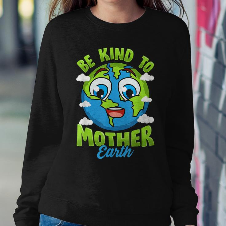 Be Kind To Your Mother Earth Day Arbor Day Men Women Kids Women Sweatshirt Unique Gifts