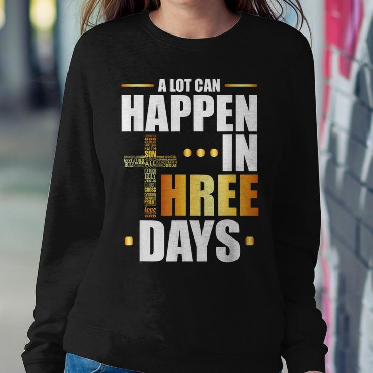 A Lot Can Happen In Three Days Resurrection Of Jesus Women Sweatshirt Unique Gifts