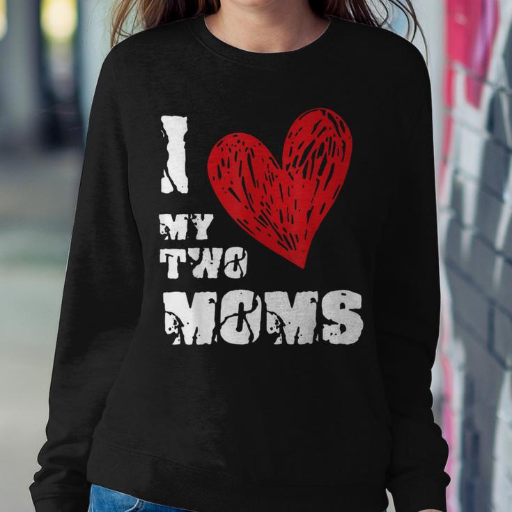 I Love My Two Moms Lgbt Gay Lesbian Women Sweatshirt Unique Gifts