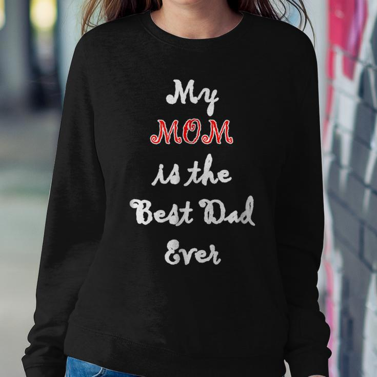 My Mom Is Best Dad Ever Single Mom Idea Women Sweatshirt Unique Gifts