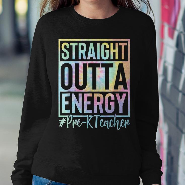Pre-K Teacher Straight Outta Energy Love Teacher Lif Tie Dye Women Sweatshirt Unique Gifts