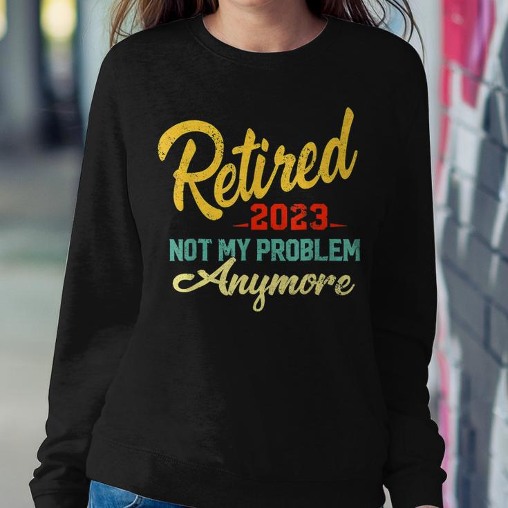 Retired 2023 Not My Problem Anymore Funny Retirement Gifts V3 Women Crewneck Graphic Sweatshirt Funny Gifts