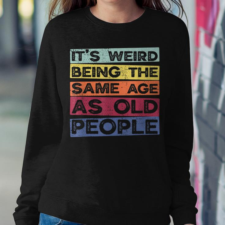 Retro Vintage Its Weird Being The Same Age As Old People Women Sweatshirt Unique Gifts