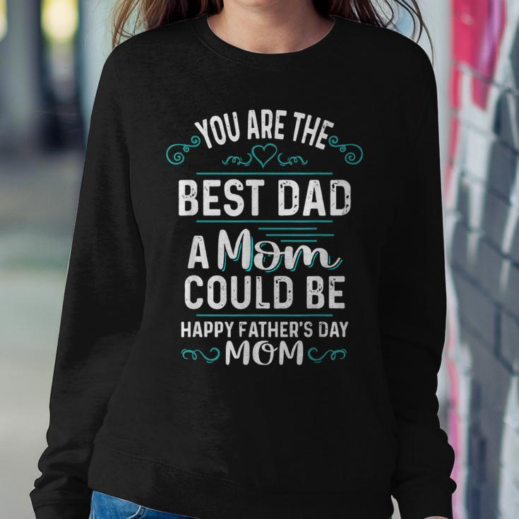 Single Mom Fathers Day Youre The Best Dad A Mom Can Be Women Sweatshirt Unique Gifts