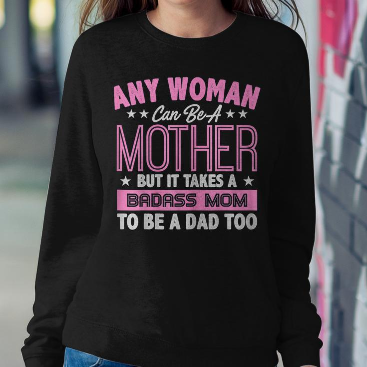 It Takes A Badass Mom To Be A Dad Single Mother Women Sweatshirt Unique Gifts