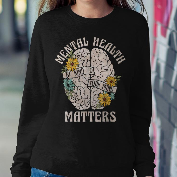 Mental Health Matters Be Kind To Your Mind Mental Awareness Women Sweatshirt Unique Gifts