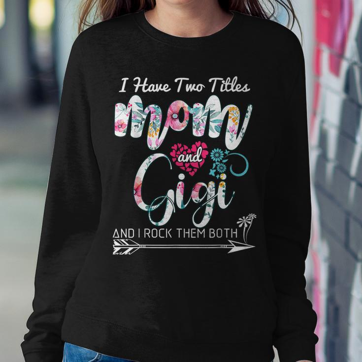 I Have Two Titles Mom And Gigi Floral Women Sweatshirt Unique Gifts