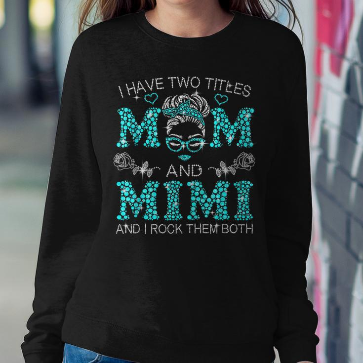 I Have Two Titles Mom And Mimi Messy Bun Women Sweatshirt Unique Gifts