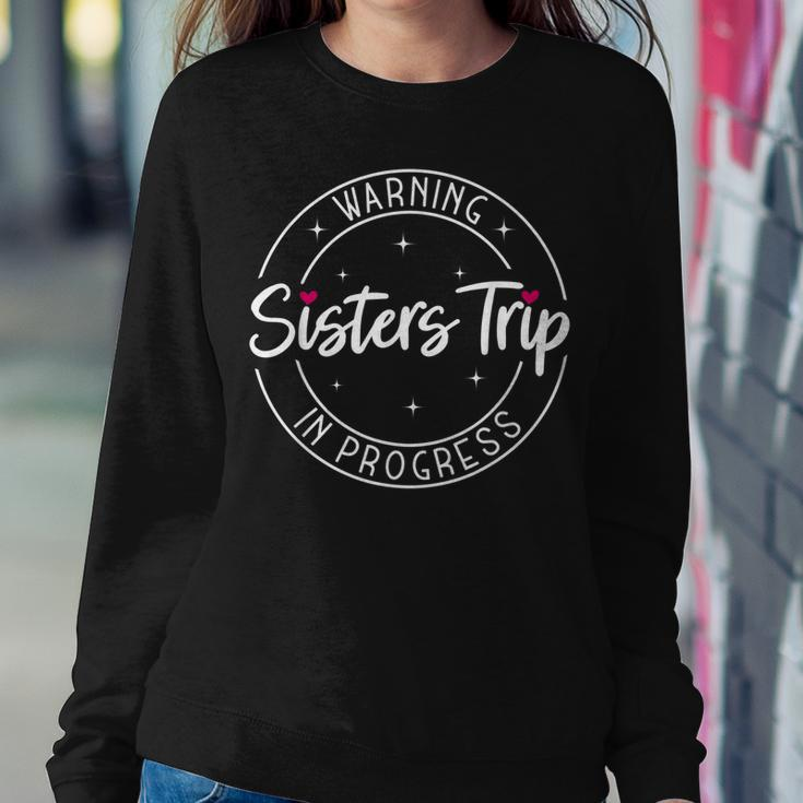 Warning Sisters Trip In Progress Trip With Sister Women Sweatshirt Unique Gifts