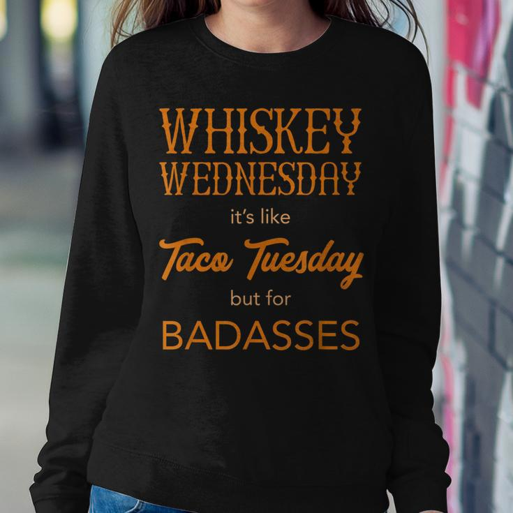Whiskey Wednesday Is Like Taco Tuesday For Bad Asses Women Sweatshirt Unique Gifts