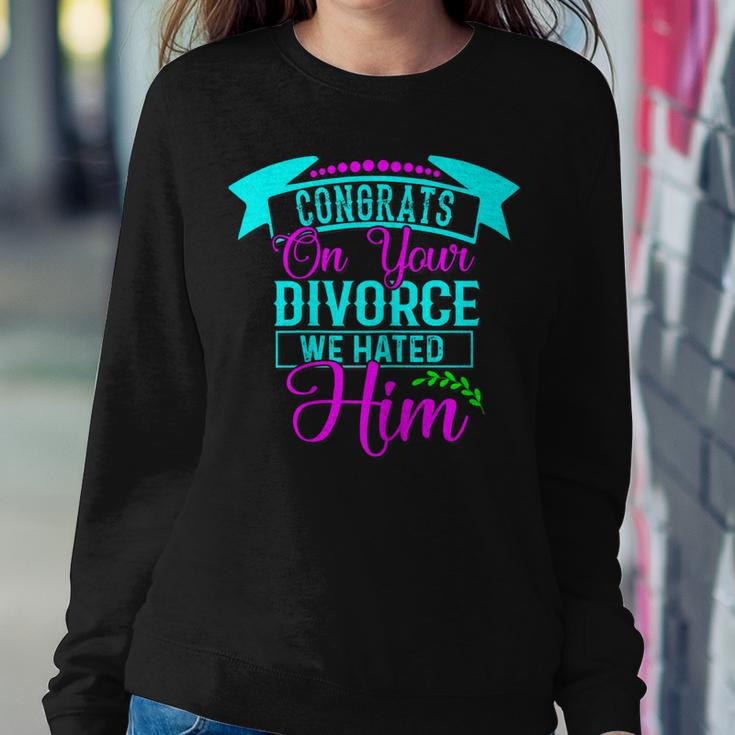 Womens Congrats On Your Divorce We Hated Him - Funny Divorce Design Women Crewneck Graphic Sweatshirt Funny Gifts