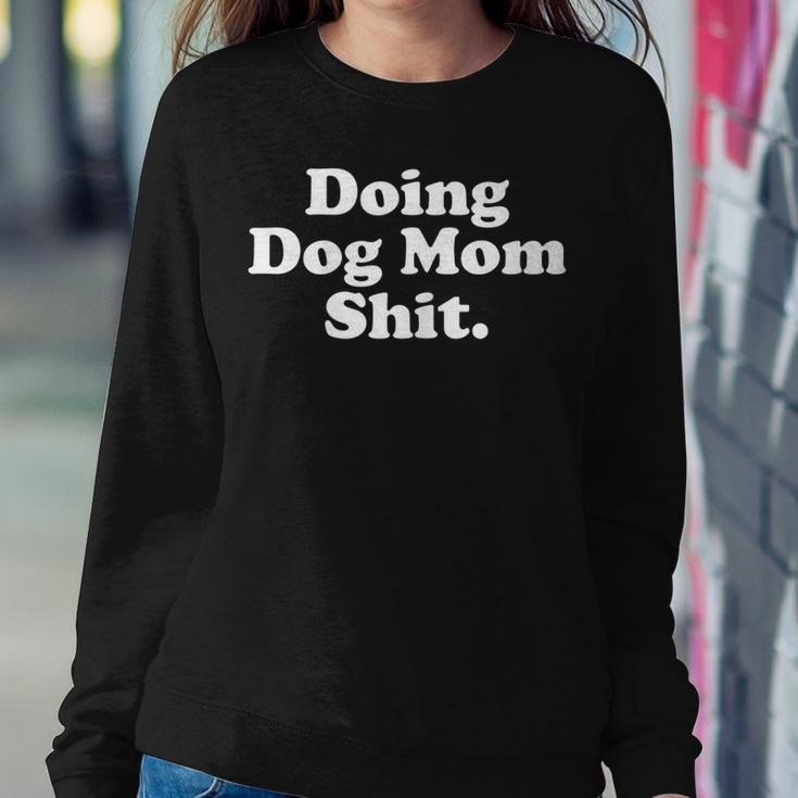 Womens Doing Dog Mom Shit Women Crewneck Graphic Sweatshirt Funny Gifts