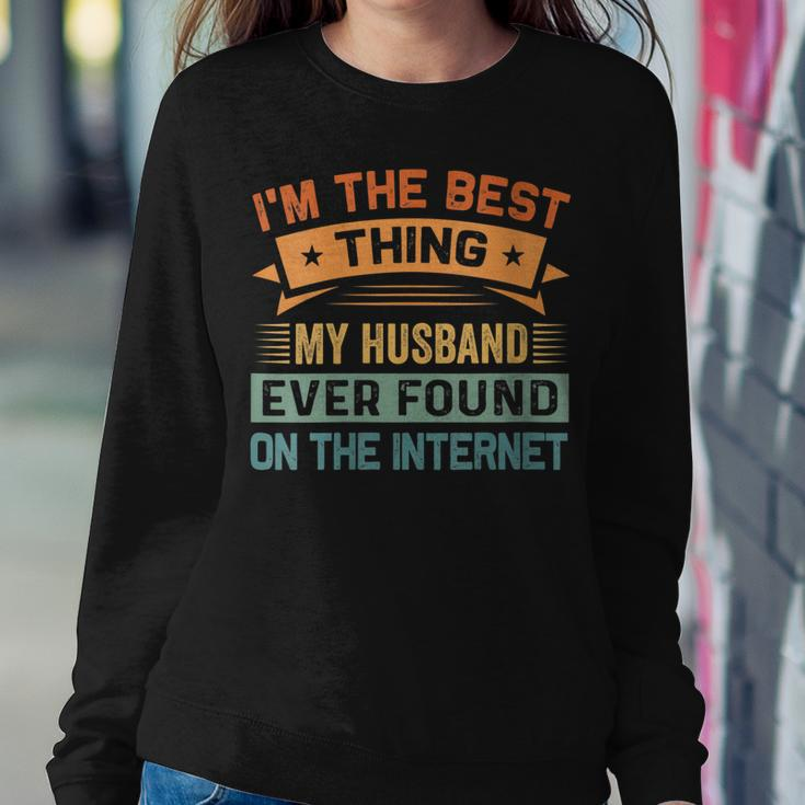 Womens Im The Best Thing My Husband Ever Found On The Internet Women Crewneck Graphic Sweatshirt Funny Gifts