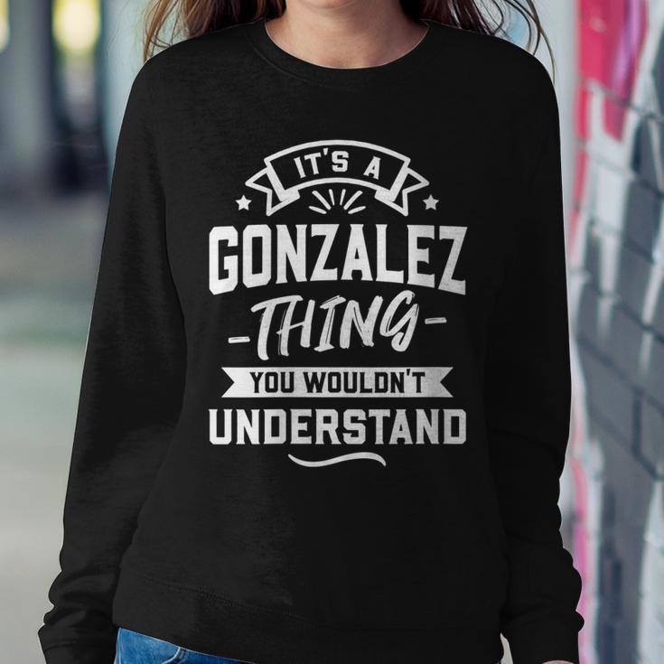 Womens Its A Gonzalez Thing You Wouldnt Understand - Surname Gift Women Crewneck Graphic Sweatshirt Funny Gifts