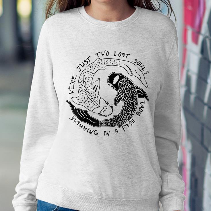 Were Just Two Lost Souls Swimming In A Fish Bowl- Love Women Sweatshirt Unique Gifts
