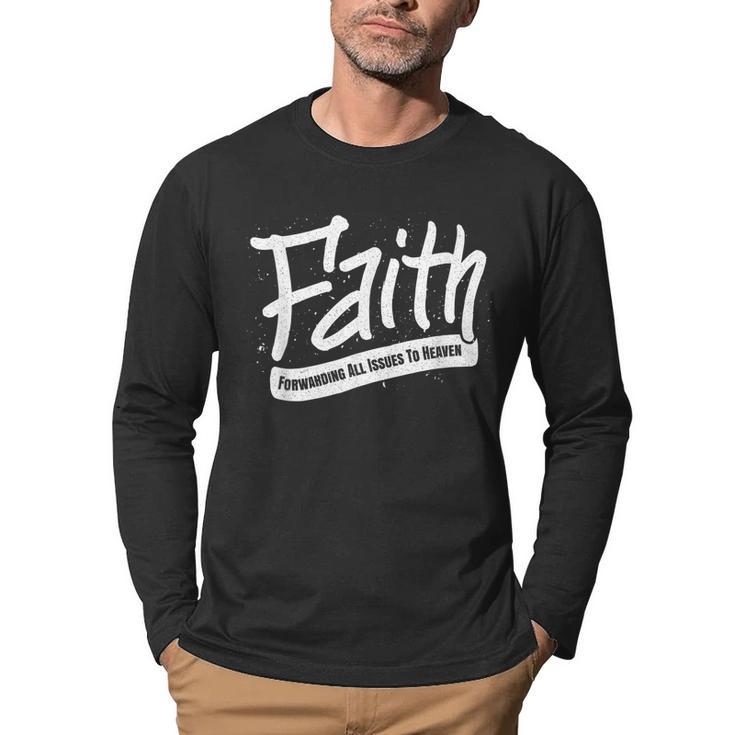 Faith - Forwarding All Issues To Heaven - Christian Saying  Men Graphic Long Sleeve T-shirt