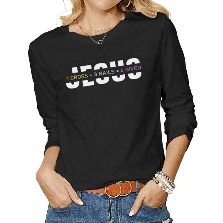 1 Cross 3 Nails 4 Given Easter Day Jesus Christian Women Long Sleeve T-shirt