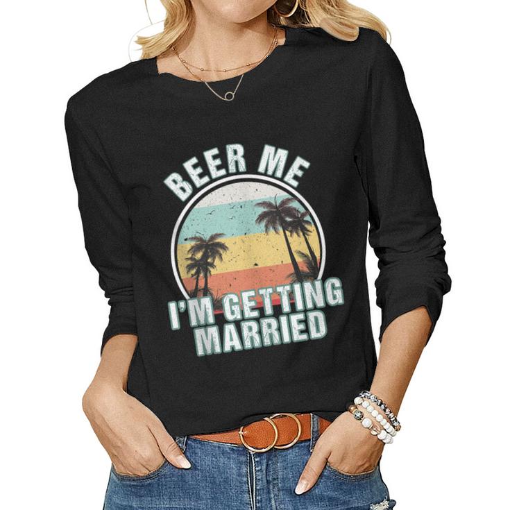 Beer Me Im Getting Married Bachelor Party Apparel For Groom  Women Graphic Long Sleeve T-shirt