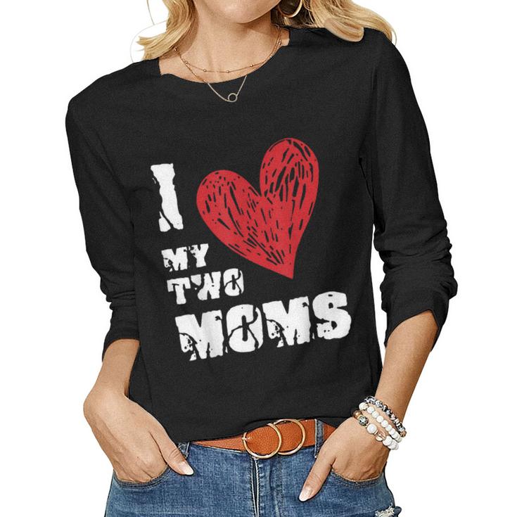 I Love My Two Moms Lgbt Gay Lesbian Women Long Sleeve T-shirt