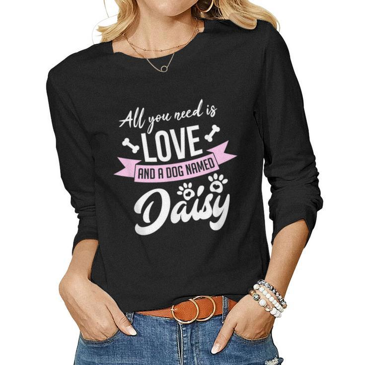 All You Need Is Love And A Dog Named Daisy Owner  Women Graphic Long Sleeve T-shirt