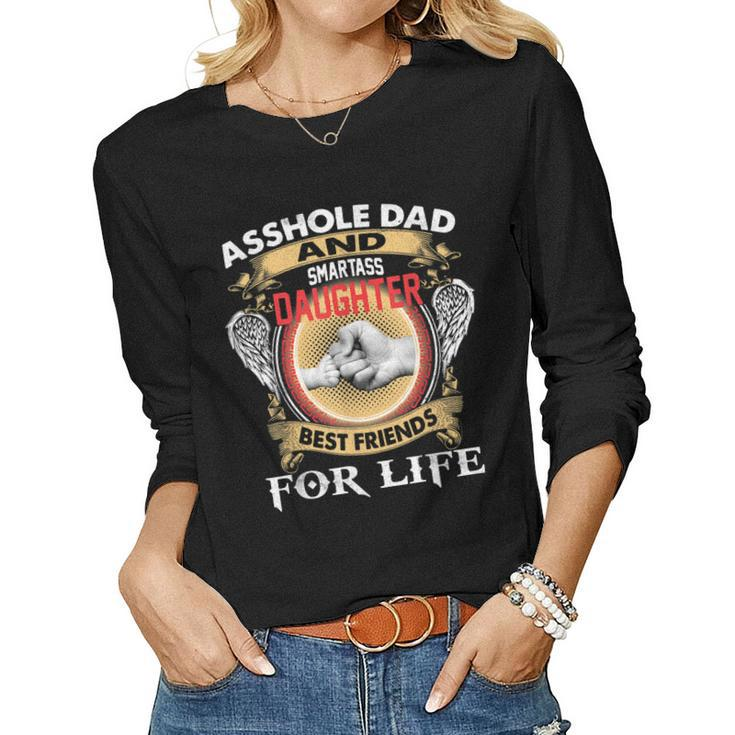 Asshole Dad And Smartass Daughter Best Friends For Life  Women Graphic Long Sleeve T-shirt