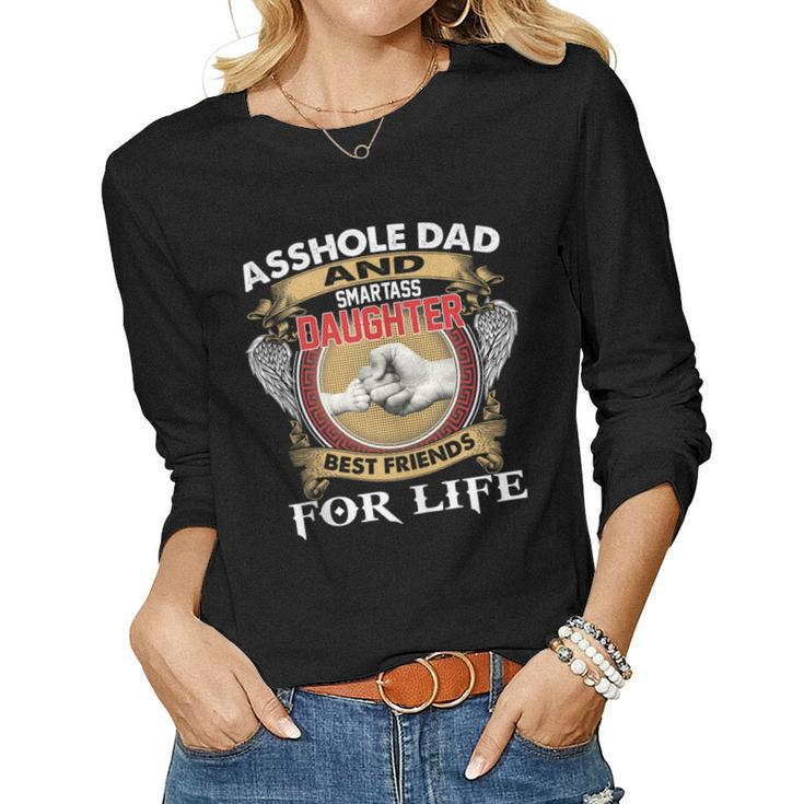 Asshole Dad And Smartass Daughter Best Friend For Life Daddy Women Long Sleeve T-shirt