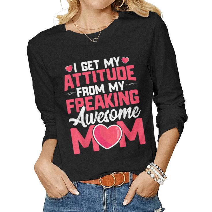 I Get My Attitude From My Freaking Awesome Mom Women Long Sleeve T-shirt