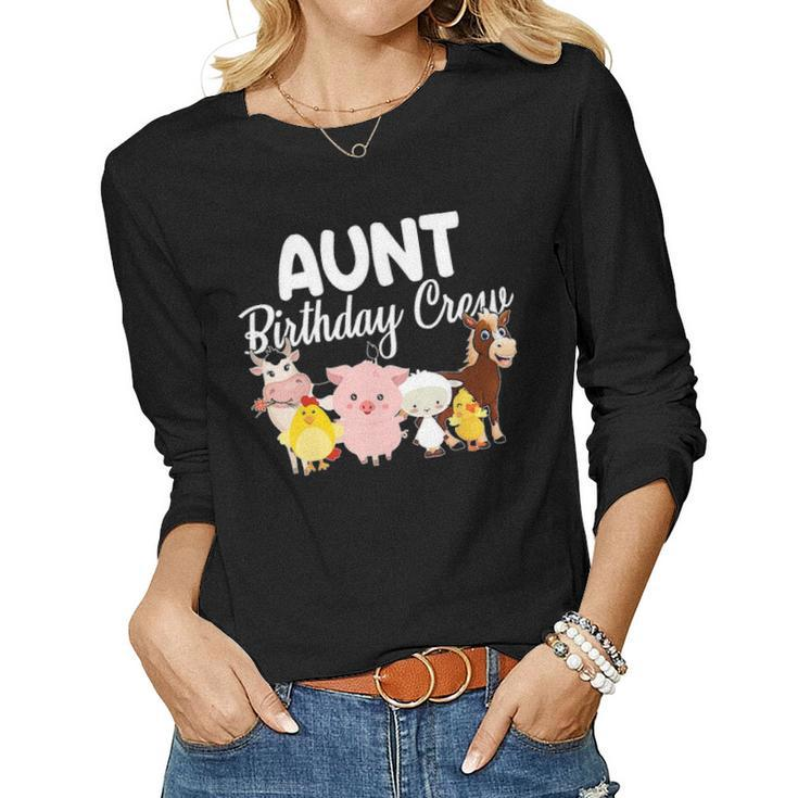 Aunt Birthday Crew Farm Animals Birthday Party Farmer Gifts Women Graphic Long Sleeve T-shirt