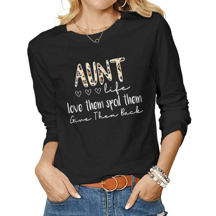 Aunt Life Love Them Spoil Them Give Them Back Aunt Quote Women Long Sleeve T-shirt