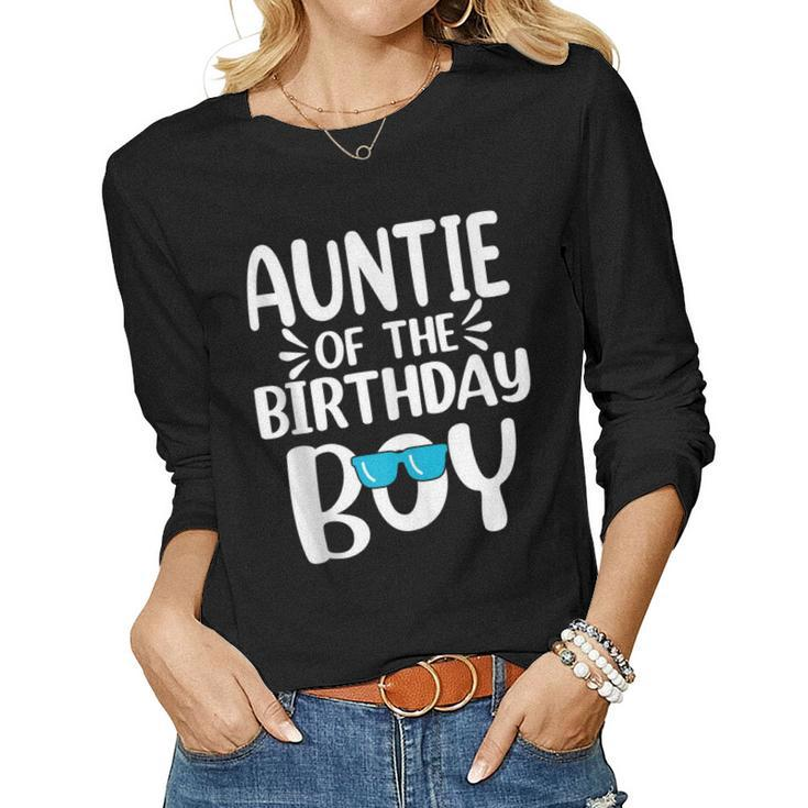 Auntie Of The Birthday Boy Mom Dad Kids Family Matching Women Long Sleeve T-shirt
