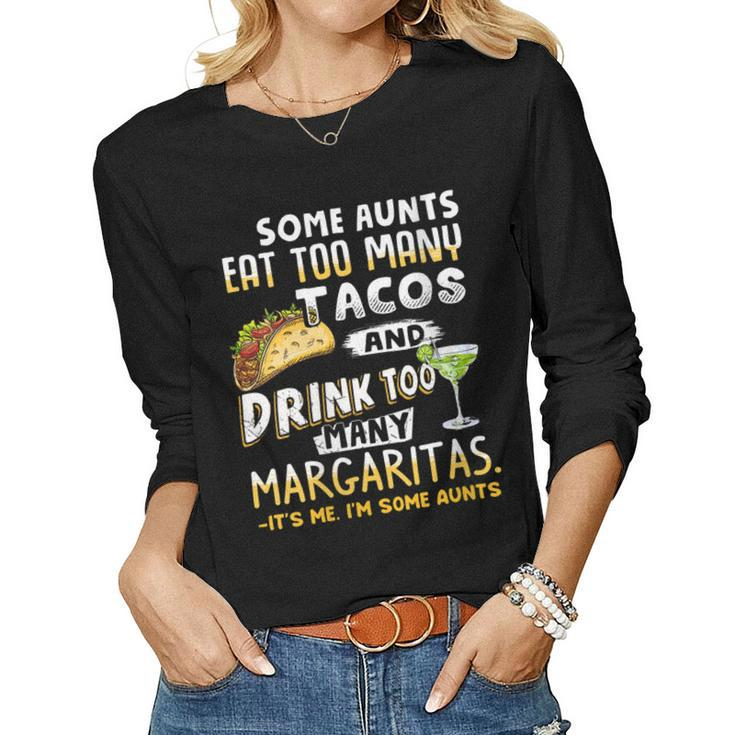 Womens Some Aunts Eat Tacos And Drink Margaritas Aunties Women Long Sleeve T-shirt