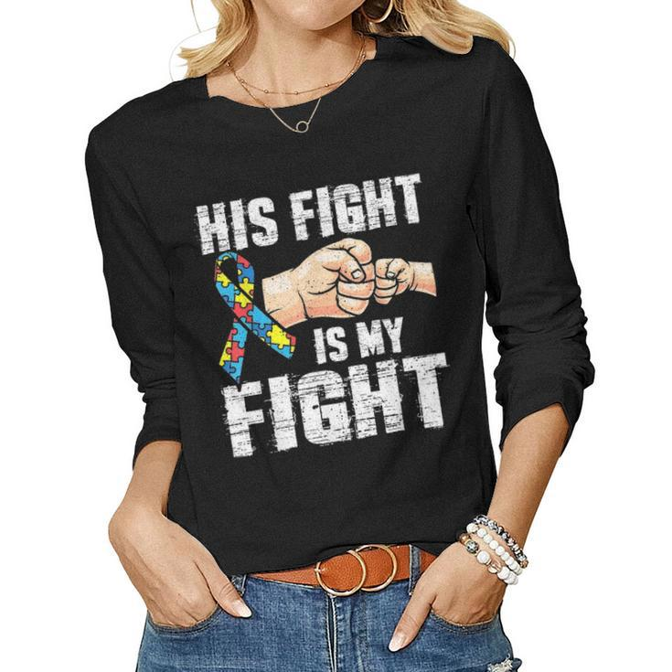 Autism Awareness  Autism Mom Dad His Fight Is My Fight Women Graphic Long Sleeve T-shirt