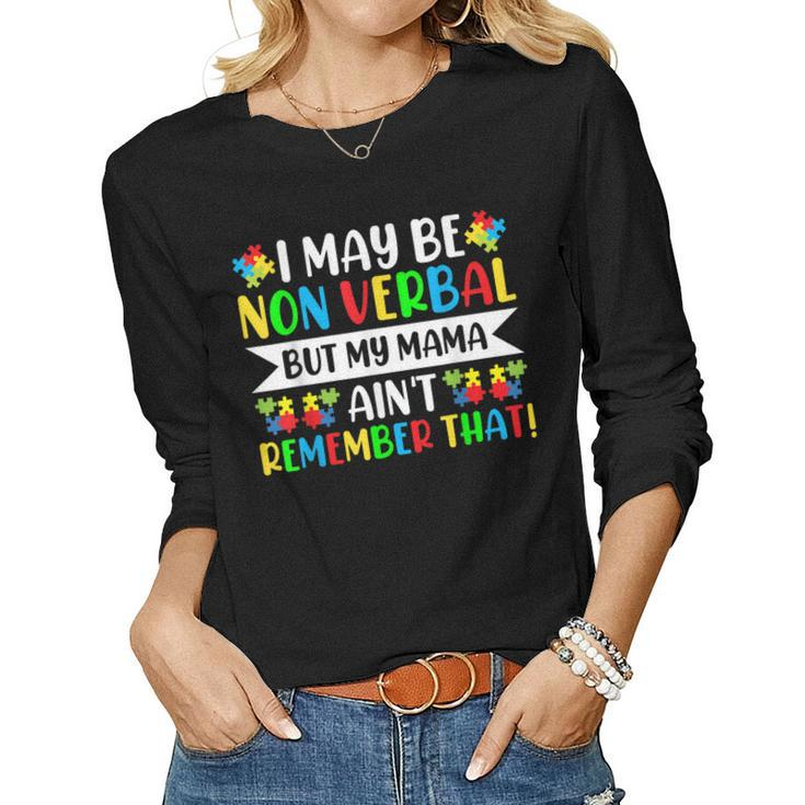 Autism I May Be Non Verbal But My Mama Aint Remember That Women Long Sleeve T-shirt