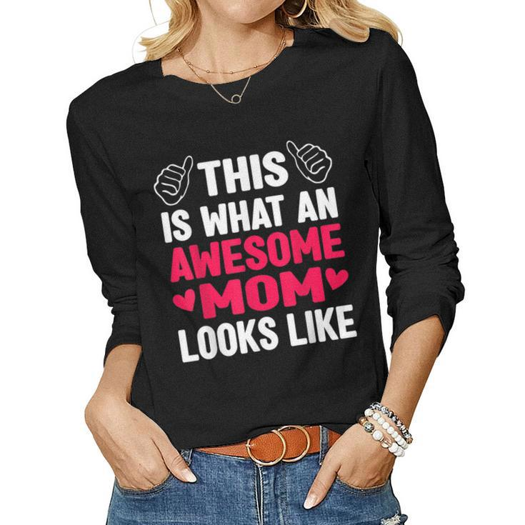 This Is What An Awesome Mom Looks Like Mom Women Long Sleeve T-shirt