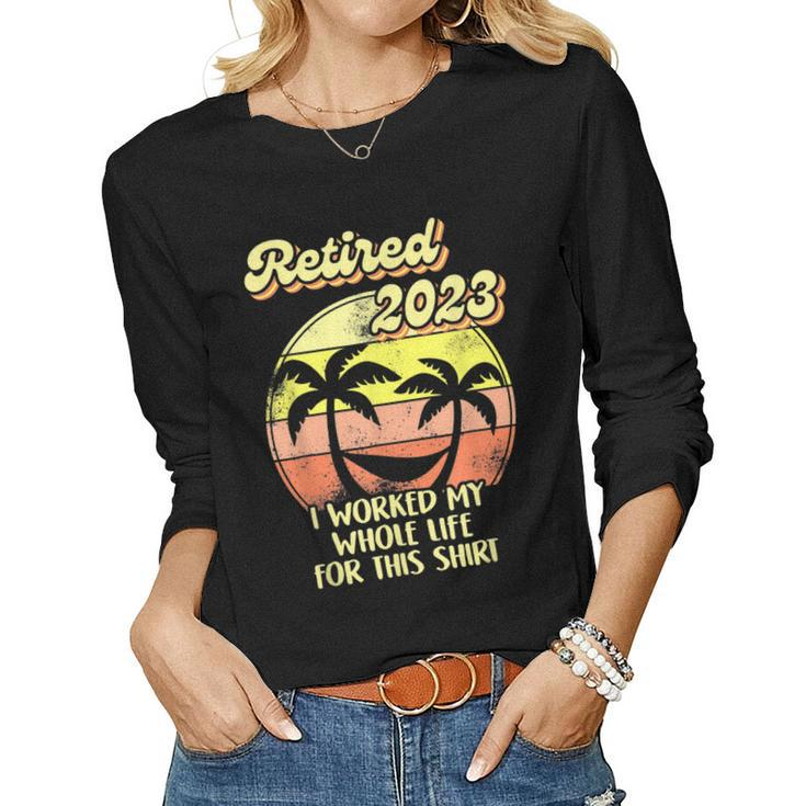 Awesome Retired 2023  I Worked My Whole Life Women Men  Women Graphic Long Sleeve T-shirt