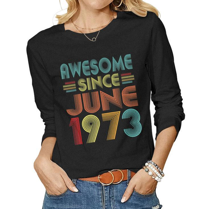 Awesome Since June 1973 Vintage 50 Years Old 50Th Birthday  Women Graphic Long Sleeve T-shirt